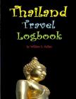 Thailand Travel Logbook: Where tourists never want to leave! Travel Log - 100 pages 8.5 x 11 Cover Image