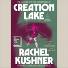 Creation Lake By Rachel Kushner, Rachel Kushner (Read by) Cover Image