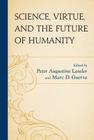 Science, Virtue, and the Future of Humanity Cover Image