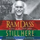 Still Here Lib/E: Embracing Aging, Changing and Dying By Ram Dass, Steve Susskind (Read by) Cover Image