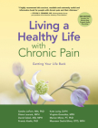 Living a Healthy Life with Chronic Pain: Getting Your Life Back By Sandra LeFort, Kate Lorig, Diana Laurent, Virginia González, MPH, David Sobel, Marian Minor, Francis Keefe, Maureen Gecht-Silver Cover Image