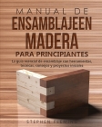 Manual de ensamblajeen madera para principiantes: La guía esencial de ensamblaje con herramientas, técnicas, consejos y proyectos iniciales By Stephen Fleming, Edgli Romero (Translator) Cover Image