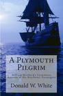 A Plymouth Pilgrim: William Bradford's Eyewitness Account of the Mayflower Passengers Cover Image