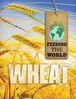 Wheat (Feeding the World) By Jane E. Singer, Kim Etingoff Cover Image