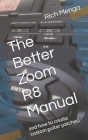 The Better Zoom R8 Manual: and how to create custom guitar patches! By Rich Menga Cover Image
