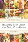 Mastering Your Gluten- And Dairy-Free Kitchen: Easy Recipes, Chef's Tips, and the Best Products for Your Pantry Cover Image