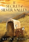 The Secret of Silver Valley By Kevin T. Posey Cover Image