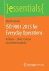 ISO 9001:2015 for Everyday Operations: All Facts - Short, Concise and Understandable (Essentials) By Martin Hinsch Cover Image