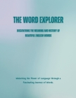 The Word Explorer: Discovering the Meaning and History of Beautiful English Words By Saiful Alam Cover Image