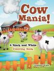 Cow Mania! A Black and White Coloring Book By Jupiter Kids Cover Image