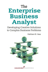 The Enterprise Business Analyst: Developing Creative Solutions to Complex Business Problems By Kathleen B. Hass Cover Image