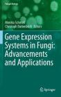 Gene Expression Systems in Fungi: Advancements and Applications (Fungal Biology) By Monika Schmoll (Editor), Christoph Dattenböck (Editor) Cover Image