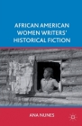 African American Women Writers' Historical Fiction By A. Nunes Cover Image