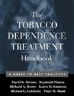 The Tobacco Dependence Treatment Handbook: A Guide to Best Practices (Treatment Manuals for Practitioners) By David B. Abrams, Phd, Raymond Niaura, Phd, Richard A. Brown, Phd, Karen M. Emmons, Phd, Michael G. Goldstein, MD, Peter M. Monti, PhD Cover Image