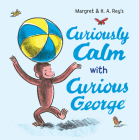Curiously Calm with Curious George By H. A. Rey, Margret Rey Cover Image