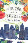 Mi buena mala suerte / Lucky Broken Girl By Ruth Behar, KIANNY N. ANTIGUA (Translated by) Cover Image