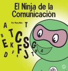 El Ninja de la Comunicación: Un libro para niños sobre escuchar y comunicarse de manera efectiva Cover Image