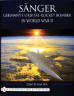 Sänger: Germany's Orbital Rocket Bomber in World War II (Schiffer Military History) Cover Image