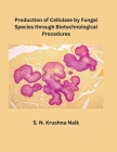 Production of Cellulase by Fungal Species through Biotechnological Procedures By S. N. Krushna Naik Cover Image