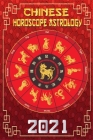 Chinese Horoscope & Astrology 2021: Luck Prediction Fortune and Personality for All Chinese Zodiac Signs - Year of the Metal OX 2021 By Yeung Feng Shui Cover Image
