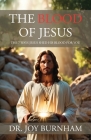 The Blood of Jesus: The 7 Ways Jesus Shed His Blood for You By Joy Burnham Cover Image