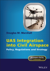 Uas Integration Into Civil Airspace: Policy, Regulations and Strategy (Aerospace) By Douglas M. Marshall Cover Image