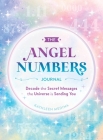 The Angel Numbers Journal: Decode the Secret Messages the Universe Is Sending You Cover Image