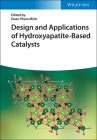 Design and Applications of Hydroxyapatite-Based Catalysts By Doan Pham Minh (Editor) Cover Image