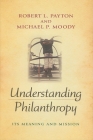 Understanding Philanthropy: Its Meaning and Mission (Philanthropic and Nonprofit Studies) By Robert L. Payton, Michael P. Moody Cover Image