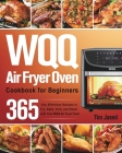 WQQ Air Fryer Oven Cookbook for Beginners: 365-Day Effortless Recipes to Fry, Bake, Grill, and Roast with Your WQQ Air Fryer Oven Cover Image