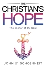 The Christian's Hope - The Anchor of the Soul By John W. Schoenheit Cover Image