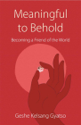 Meaningful to Behold: Becoming a Friend of the World By Geshe Kelsang Gyatso Cover Image