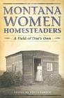 Montana Women Homesteaders: A Field of One's Own By Sarah Carter (Editor) Cover Image