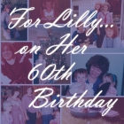 For Lilly... on Her 60th Birthday Cover Image