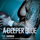 A Deeper Blue By S. E. Harmon, Alexander Cendese (Read by), Sean Crisden (Read by) Cover Image
