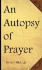 An Autopsy of Prayer By Sarah Ann Ridings Cover Image