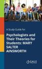 A Study Guide for Psychologists and Their Theories for Students: Mary Salter Ainsworth By Cengage Learning Gale Cover Image
