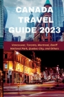 Canada Travel Guide 2023: Vancouver, Toronto, Montreal, Banff National Park, Quebec City, and Others By Nelson Cee Cover Image
