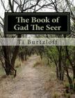 The Book of Gad The Seer: The Book of Gad The Seer as referred to in First Chronicles 29:29. Cover Image
