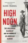High Noon: The Hollywood Blacklist and the Making of an American Classic By Glenn Frankel Cover Image