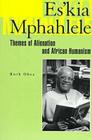 Es’kia Mphahlele: Themes Of Alienation And African Humanism By Ruth Obee Cover Image