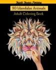80 Mandalas Animals Adult Coloring Book: adult coloring book stress relieving designs with 80 mandalas animals: elephants, lions, dogs, cats, fish and By Majestic Mandala Publishing Cover Image