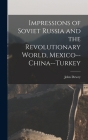 Impressions of Soviet Russia and the Revolutionary World, Mexico--China--Turkey By John 1859-1952 Dewey Cover Image