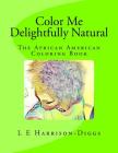 Color Me Delightfully Natural: The African American Coloring Book By Purple Diamond Publishing (Editor), L. E. Harrison-Diggs Cover Image