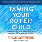 Taming Your Outer Child Lib/E: Overcoming Self-Sabotage and Healing from Abandonment Cover Image