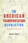 American Transportation Revolution: A Social and Cultural History Cover Image