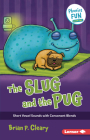 The Slug and the Pug: Short Vowel Sounds with Consonant Blends (Phonics Fun #2) By Brian P. Cleary, Jason Miskimins (Illustrator) Cover Image