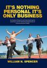It's Nothing Personal It's Only Business: An Academic Research and Study Exploring the Calamitous and Far-Reaching Degeneration of American Business T Cover Image