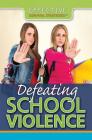 Defeating School Violence (Effective Survival Strategies) By Kathy Furgang Cover Image