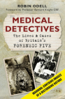 Medical Detectives: The Lives & Cases of Britain's Forensic Five By Robin Odell Cover Image